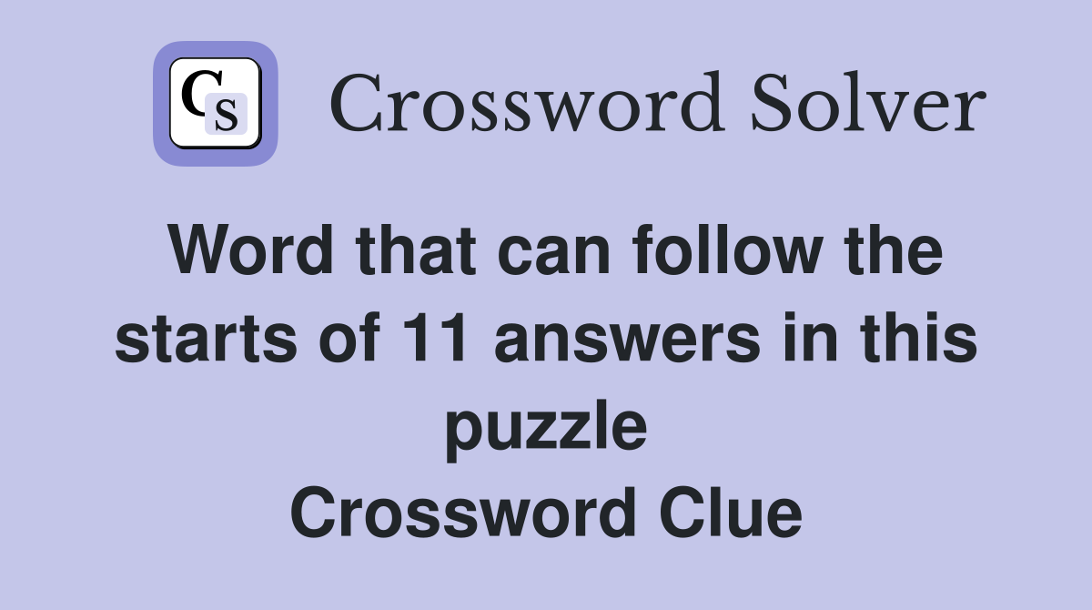 Word that can follow the starts of 11 answers in this puzzle